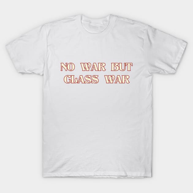 NO WAR BUT CLASS WAR Red and White T-Shirt by DAME